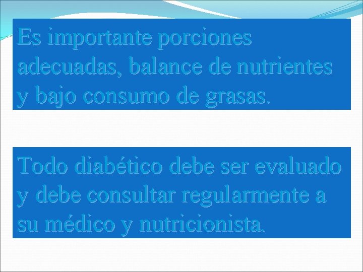 Es importante porciones adecuadas, balance de nutrientes y bajo consumo de grasas. Todo diabético Es importante porciones adecuadas, balance de nutrientes y bajo consumo de grasas. Todo diabético