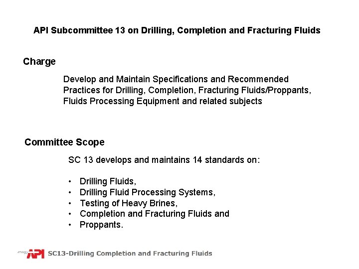 API Subcommittee 13 on Drilling, Completion and Fracturing Fluids Charge Develop and Maintain Specifications