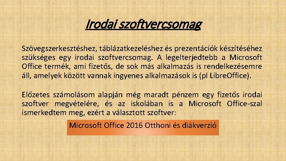 Irodai szoftvercsomag Szövegszerkesztéshez, táblázatkezeléshez és prezentációk készítéséhez szükséges egy irodai szoftvercsomag. A legelterjedtebb a