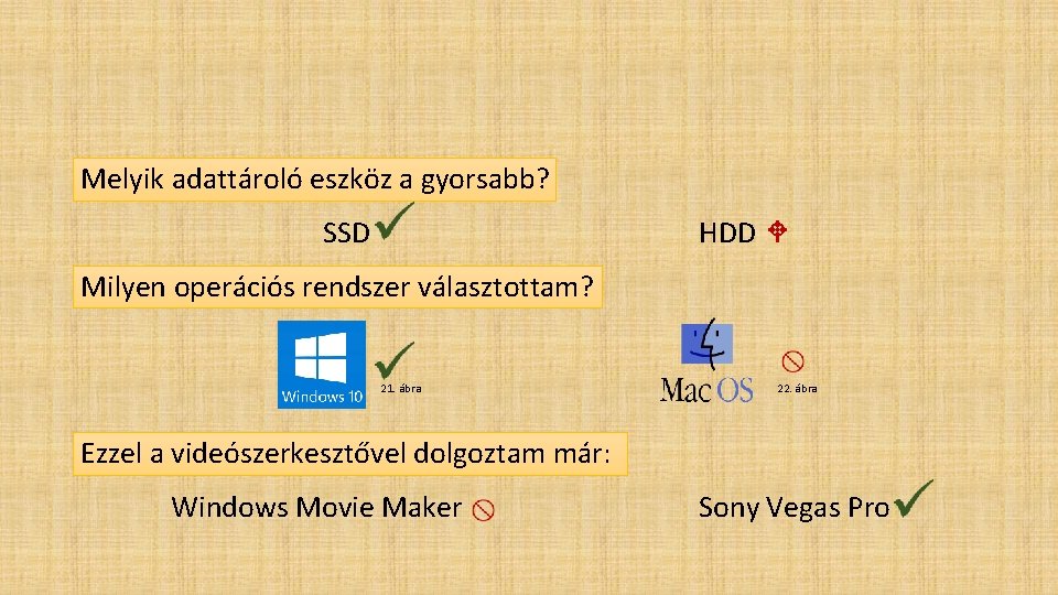 Melyik adattároló eszköz a gyorsabb? SSD HDD Milyen operációs rendszer választottam? 21. ábra 22.