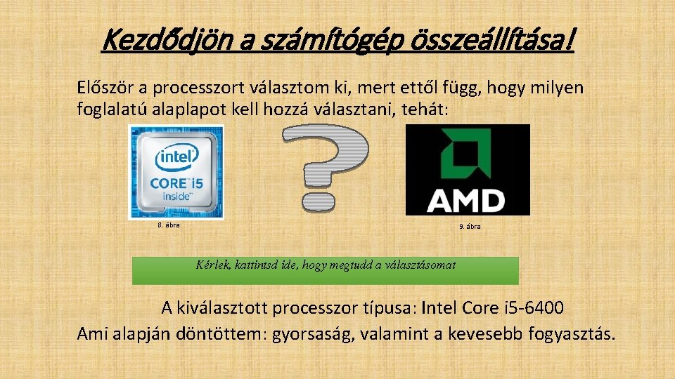 Kezdődjön a számítógép összeállítása! Először a processzort választom ki, mert ettől függ, hogy milyen