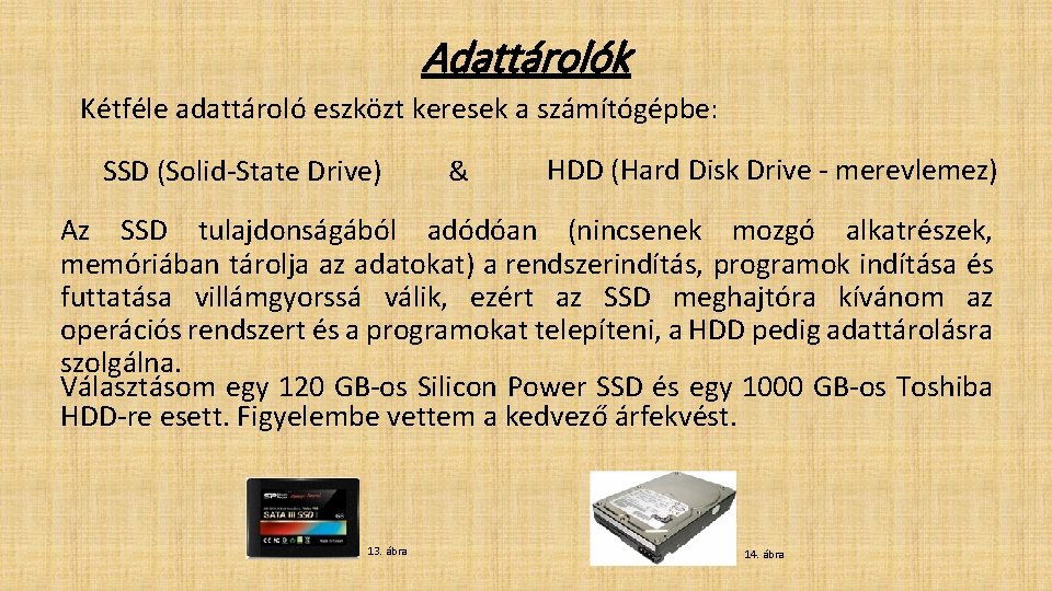 Adattárolók Kétféle adattároló eszközt keresek a számítógépbe: SSD (Solid-State Drive) & HDD (Hard Disk