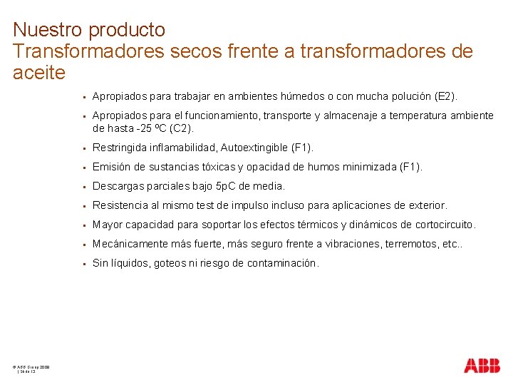 Nuestro producto Transformadores secos frente a transformadores de aceite © ABB Group 2009 |