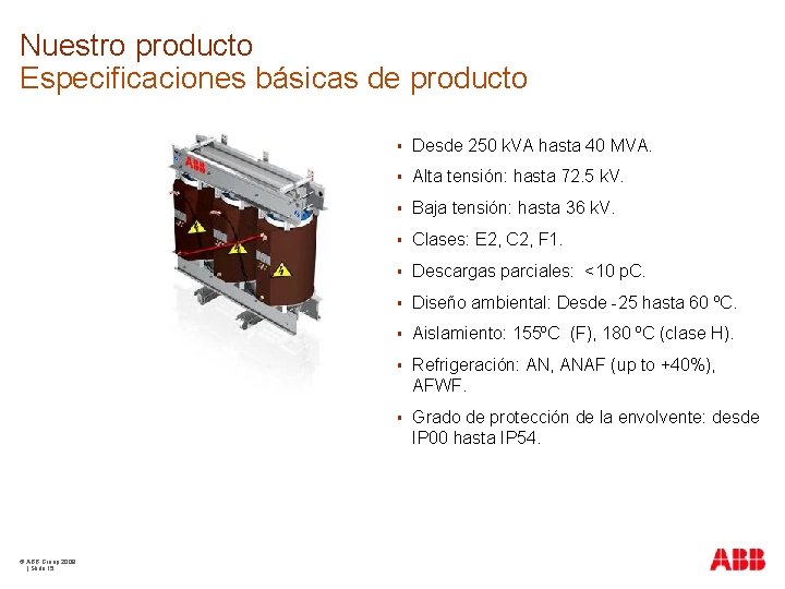 Nuestro producto Especificaciones básicas de producto © ABB Group 2009 | Slide 15 §