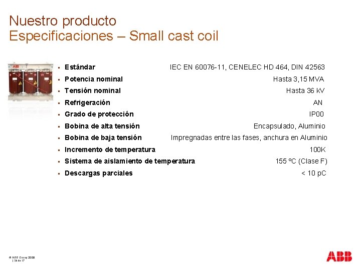 Nuestro producto Especificaciones – Small cast coil © ABB Group 2009 | Slide 17
