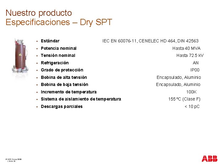 Nuestro producto Especificaciones – Dry SPT © ABB Group 2009 | Slide 18 §