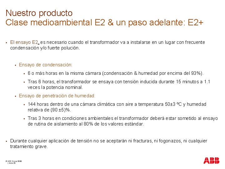 Nuestro producto Clase medioambiental E 2 & un paso adelante: E 2+ § El