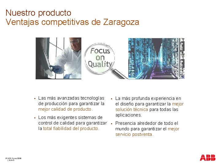 Nuestro producto Ventajas competitivas de Zaragoza © ABB Group 2009 | Slide 5 §