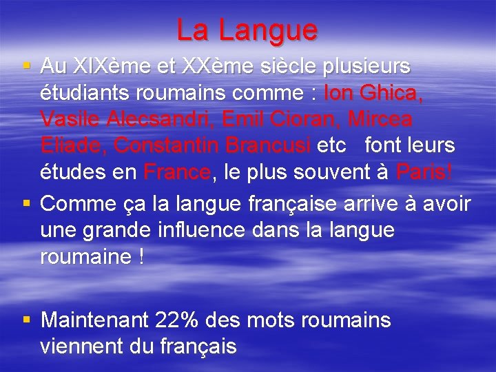 La Langue § Au XIXème et XXème siècle plusieurs étudiants roumains comme : Ion