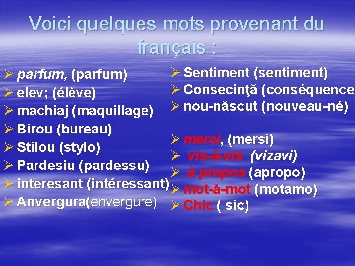 Voici quelques mots provenant du français : Ø Sentiment (sentiment) Ø parfum, (parfum) Ø