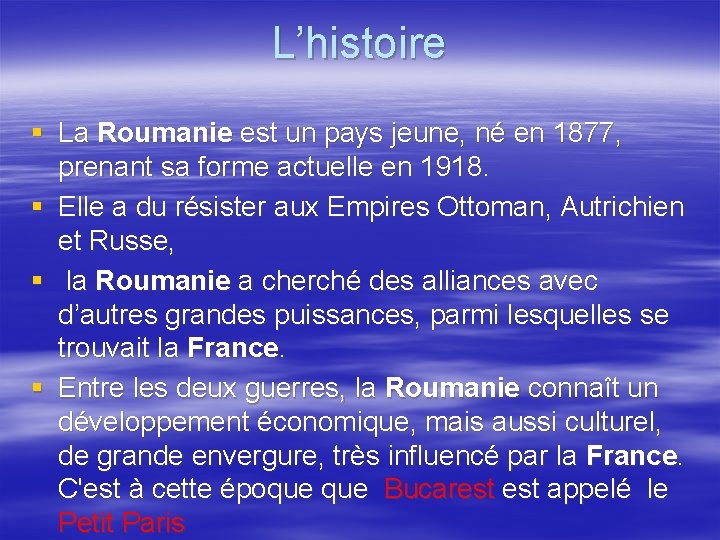 L’histoire § La Roumanie est un pays jeune, né en 1877, prenant sa forme