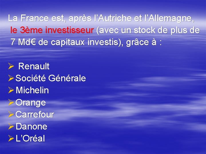 La France est, après l’Autriche et l’Allemagne, le 3ème investisseur (avec un stock de