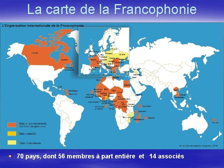 La carte de la Francophonie § 70 pays, dont 56 membres à part entière