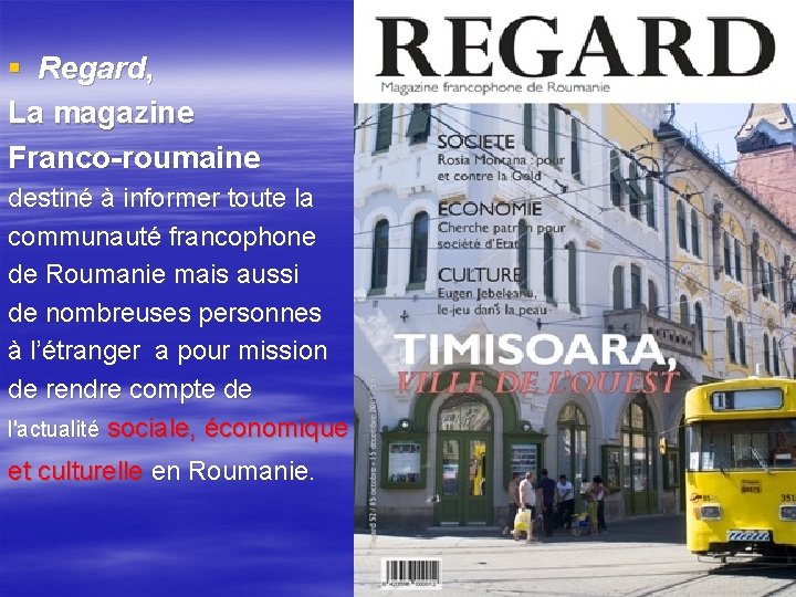 § Regard, La magazine Franco-roumaine destiné à informer toute la communauté francophone de Roumanie