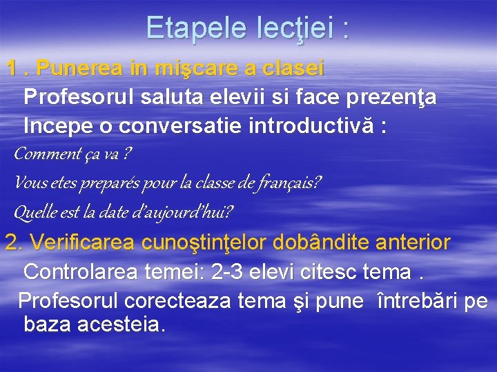 Etapele lecţiei : 1. Punerea in mişcare a clasei Profesorul saluta elevii si face