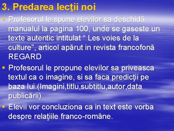 3. Predarea lecţii noi § Profesorul le spune elevilor sa deschidă manualul la pagina