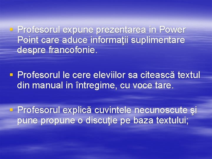 § Profesorul expune prezentarea in Power Point care aduce informaţii suplimentare despre francofonie. §