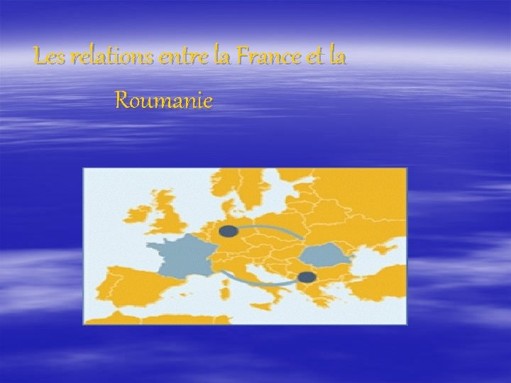 Les relations entre la France et la Roumanie 