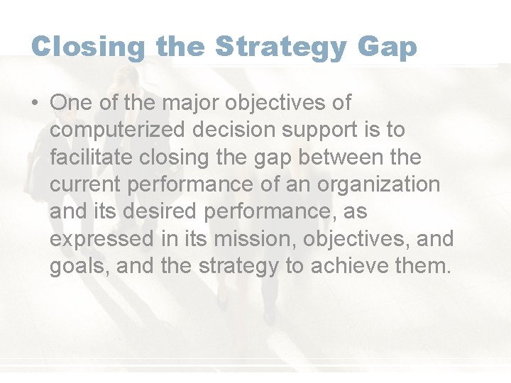 Closing the Strategy Gap • One of the major objectives of computerized decision support