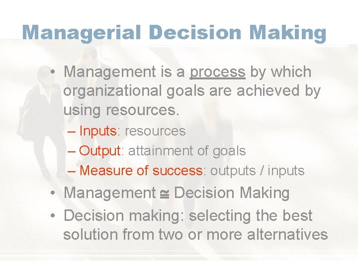 Managerial Decision Making • Management is a process by which organizational goals are achieved