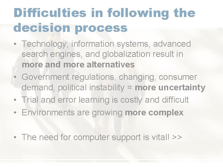 Difficulties in following the decision process • Technology, information systems, advanced search engines, and