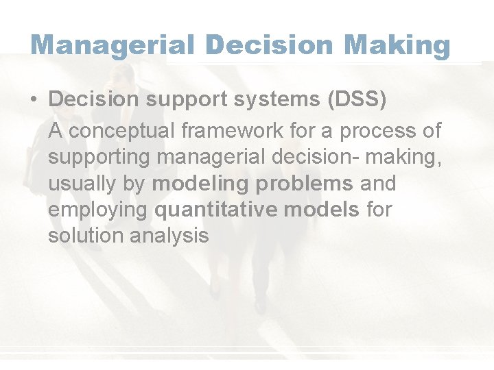Managerial Decision Making • Decision support systems (DSS) A conceptual framework for a process