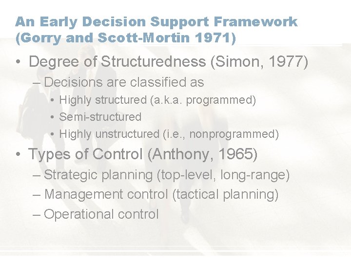 An Early Decision Support Framework (Gorry and Scott-Mortin 1971) • Degree of Structuredness (Simon,