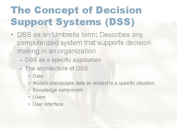 The Concept of Decision Support Systems (DSS) • DSS as an Umbrella term: Describes