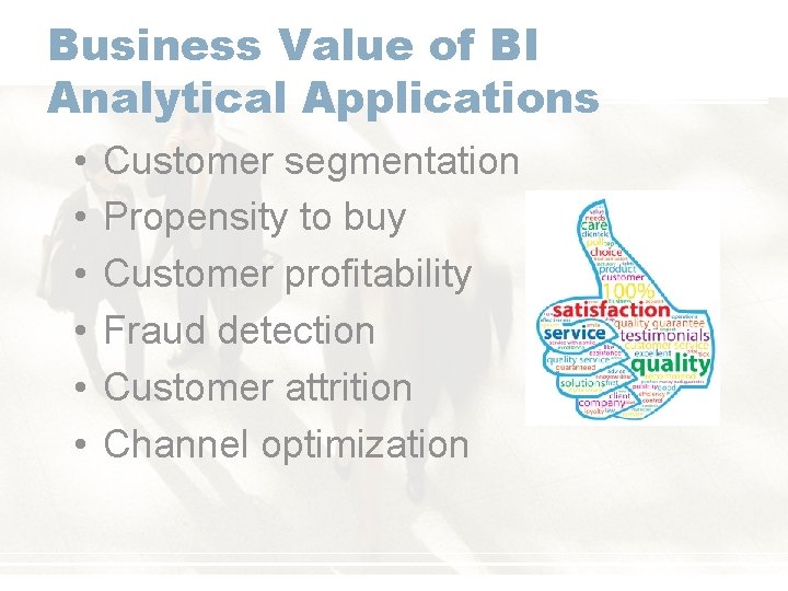 Business Value of BI Analytical Applications • • • Customer segmentation Propensity to buy