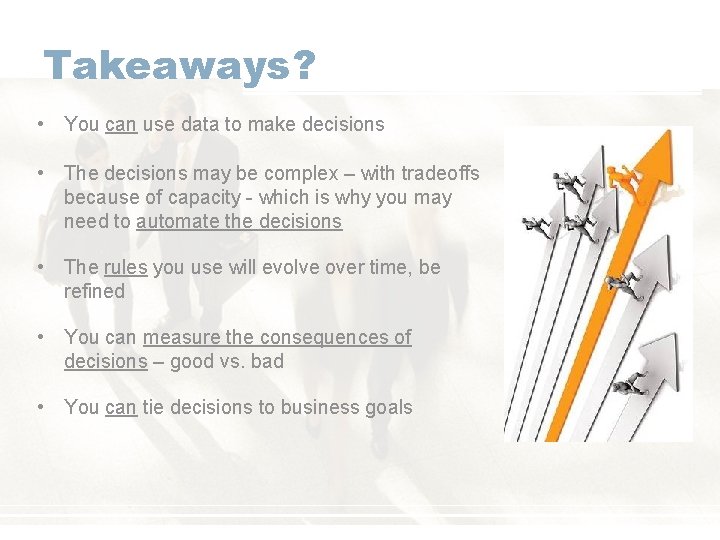 Takeaways? • You can use data to make decisions • The decisions may be