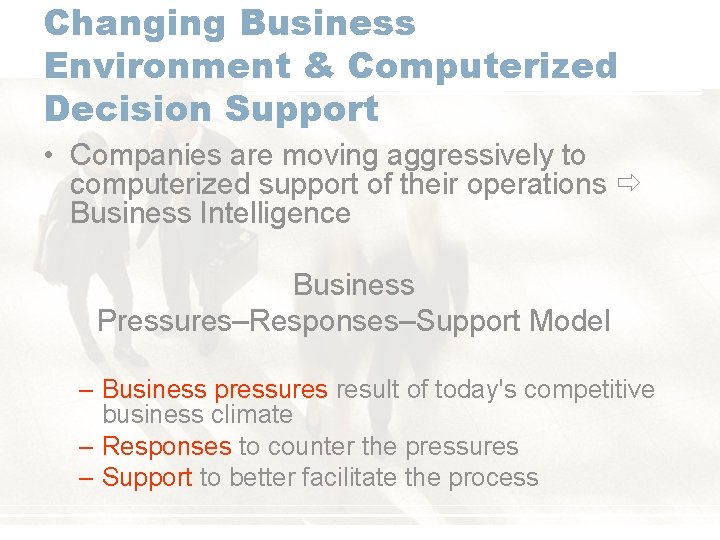 Changing Business Environment & Computerized Decision Support • Companies are moving aggressively to computerized