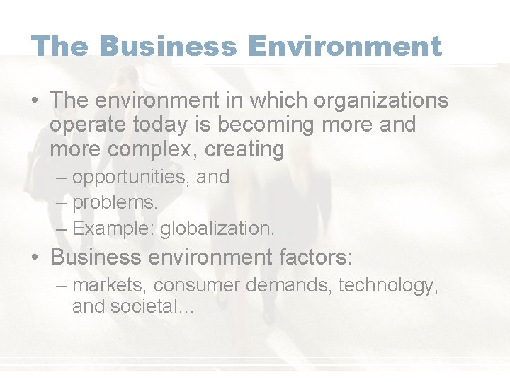 The Business Environment • The environment in which organizations operate today is becoming more
