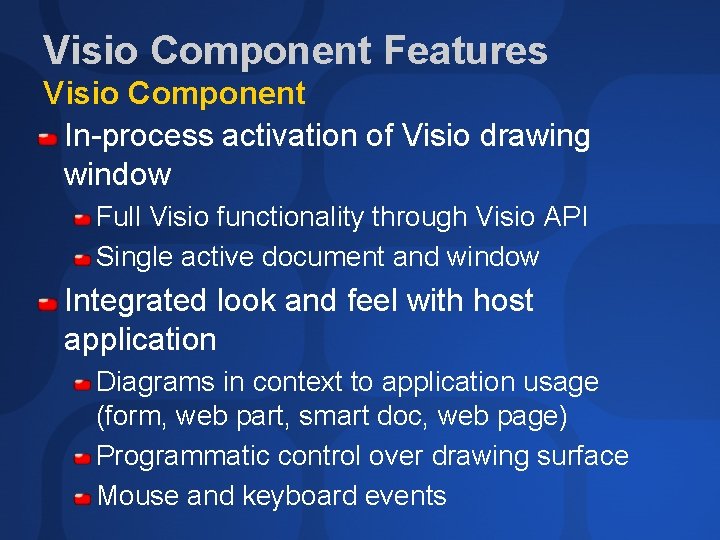 Visio Component Features Visio Component In-process activation of Visio drawing window Full Visio functionality