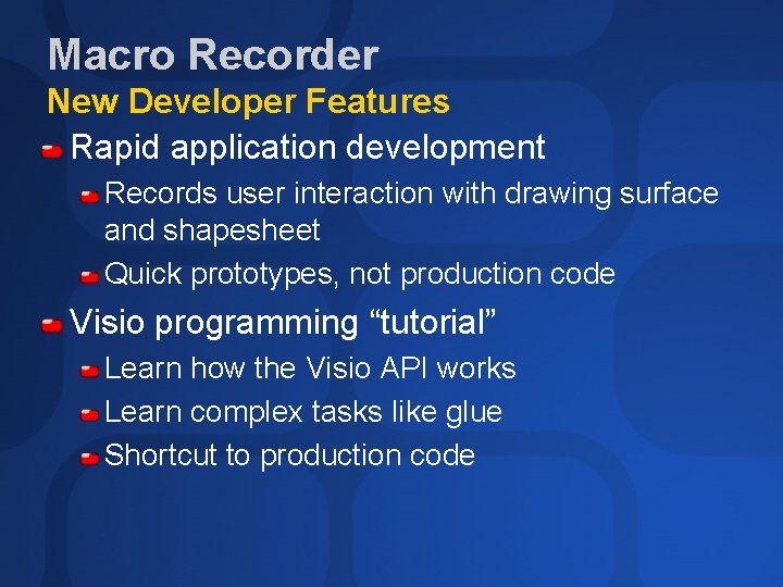 Macro Recorder New Developer Features Rapid application development Records user interaction with drawing surface