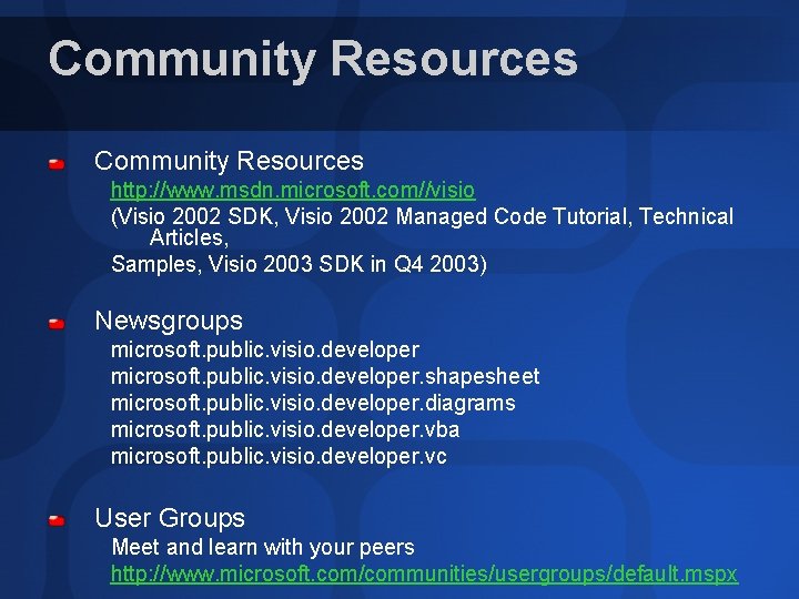 Community Resources http: //www. msdn. microsoft. com//visio (Visio 2002 SDK, Visio 2002 Managed Code