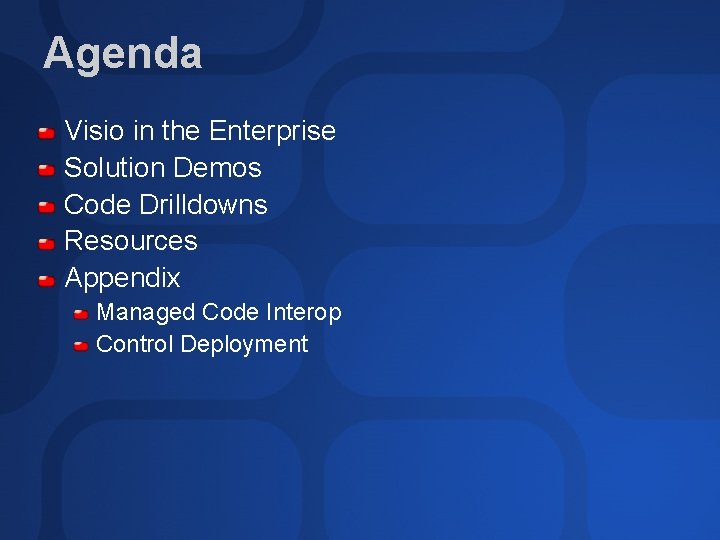 Agenda Visio in the Enterprise Solution Demos Code Drilldowns Resources Appendix Managed Code Interop