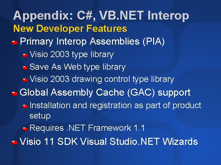 Appendix: C#, VB. NET Interop New Developer Features Primary Interop Assemblies (PIA) Visio 2003