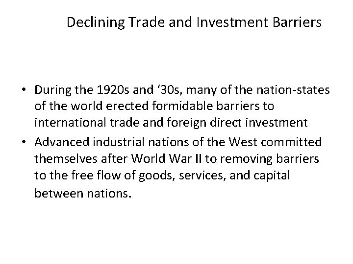 Declining Trade and Investment Barriers • During the 1920 s and ‘ 30 s,