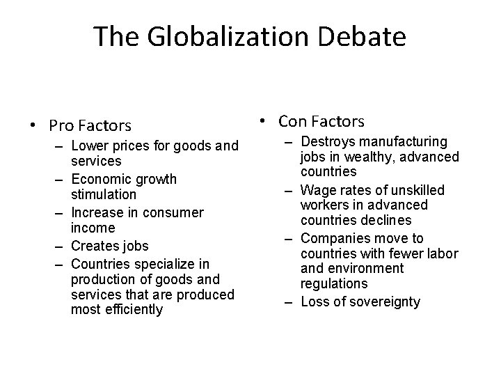 The Globalization Debate • Pro Factors – Lower prices for goods and services –
