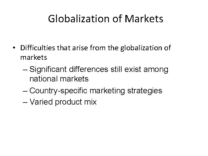 Globalization of Markets • Difficulties that arise from the globalization of markets – Significant