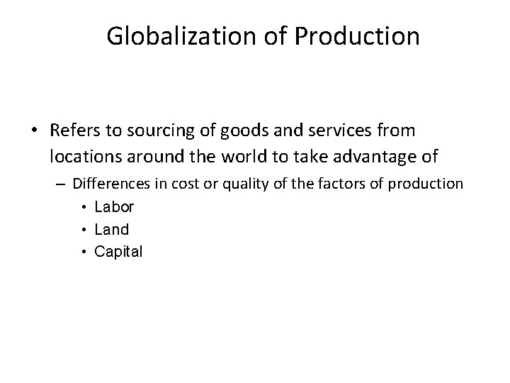 Globalization of Production • Refers to sourcing of goods and services from locations around