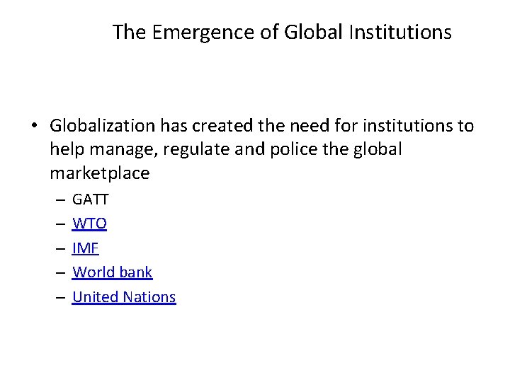 The Emergence of Global Institutions • Globalization has created the need for institutions to