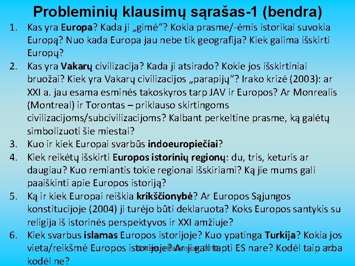 Probleminių klausimų sąrašas-1 (bendra) 1. Kas yra Europa? Kada ji „gimė“? Kokia prasme/-ėmis istorikai