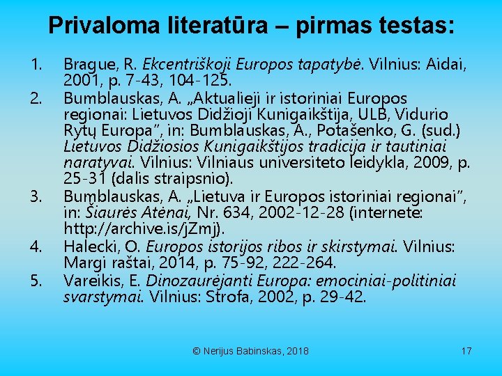 Privaloma literatūra – pirmas testas: 1. 2. 3. 4. 5. Brague, R. Ekcentriškoji Europos