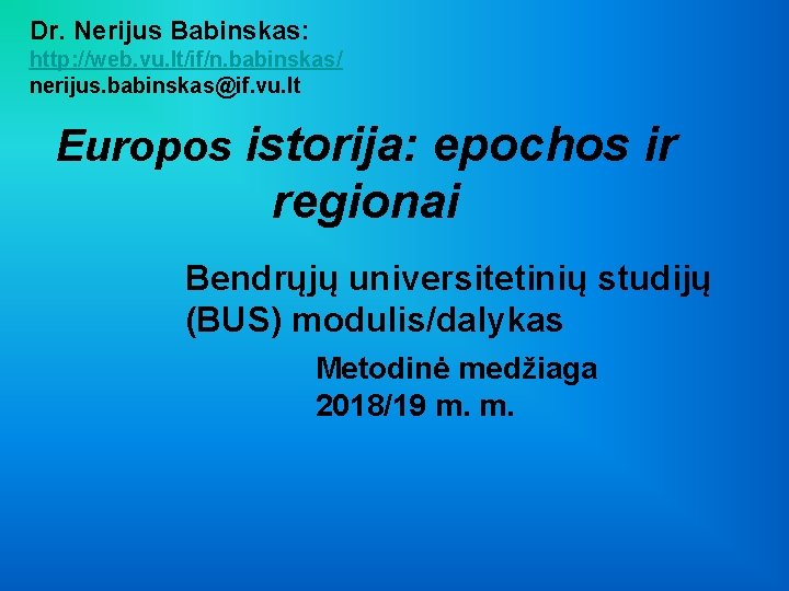 Dr. Nerijus Babinskas: http: //web. vu. lt/if/n. babinskas/ nerijus. babinskas@if. vu. lt Europos istorija: