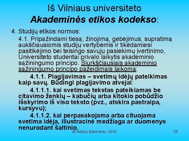 Iš Vilniaus universiteto Akademinės etikos kodekso: 4. Studijų etikos normos: 4. 1. Pripažindami tiesą,