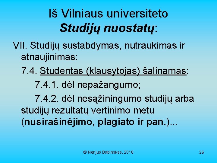 Iš Vilniaus universiteto Studijų nuostatų: VII. Studijų sustabdymas, nutraukimas ir atnaujinimas: 7. 4. Studentas