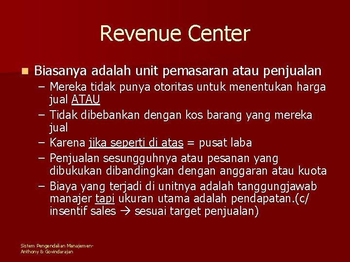 Revenue Center n Biasanya adalah unit pemasaran atau penjualan – Mereka tidak punya otoritas