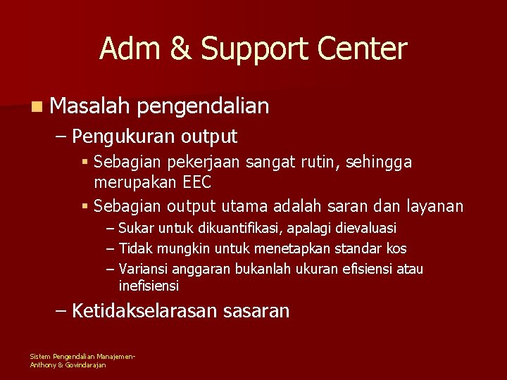 Adm & Support Center n Masalah pengendalian – Pengukuran output § Sebagian pekerjaan sangat