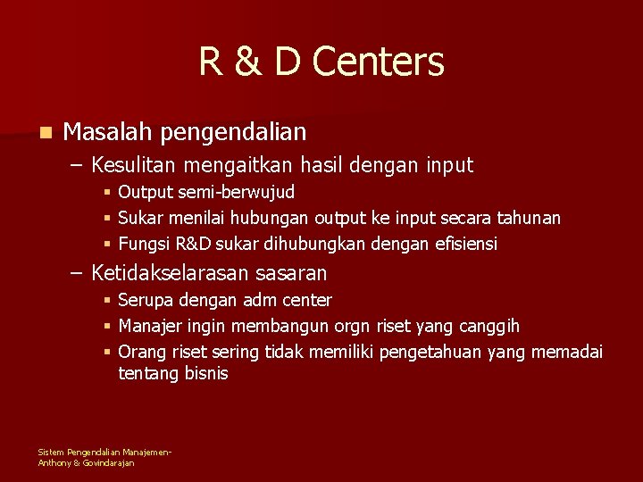 R & D Centers n Masalah pengendalian – Kesulitan mengaitkan hasil dengan input §